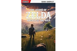 The Legend of Zelda: Breath of the Wild: Le Guide Complet