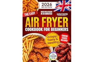 The Easy Air Fryer Cookbook for Beginners [UK Edition]: Deliciously Crispy & Healthy Meals Ready in 20 Minutes | Master Your Air Fryer with Easy Recipes, Vibrant Photos & Foolproof Cooking Charts