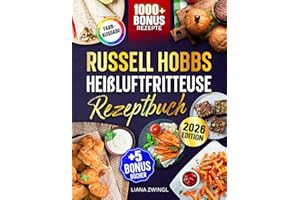 Russell Hobbs Heißluftfritteuse Rezeptbuch: Das große Airfryer Kochbuch mit vielen leckeren Rezepten für die ganze Familie | Inkl. Saucen Rezepte & Bonus