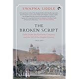THE BROKEN SCRIPT DELHI UNDER THE EAST INDIA COMPANY AND THE FALL OF THE MUGHAL DYNASTY, 1803-1857
