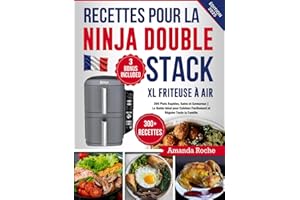 Recettes pour la Ninja Double Stack XL Friteuse à Air: 300 Plats Rapides, Sains et Savoureux | Le Guide Idéal pour Cuisiner Facilement et Régaler Toute la Famille