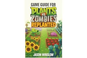 Game Guide For Plants vs. Zombies Replanted: Outsmart Every Wave, and Build the Ultimate Garden Defense Strategy from Start to Finish