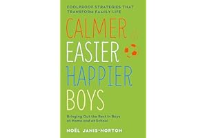 Calmer, Easier, Happier Boys: Bringing Out the Best in Boys at Home and at School: The revolutionary programme that transforms family life