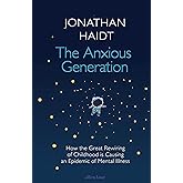 The Anxious Generation: How the Great Rewiring of Childhood Is Causing an Epidemic of Mental Illness