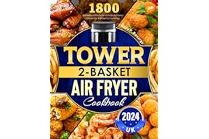 UK Tower 2-Basket Air Fryer Cookbook 2024: 1800 Days Healthy and Delicious Air Fryer Recipes for Beginners to Master Your Smart Tower Dual Zone Air Fryer