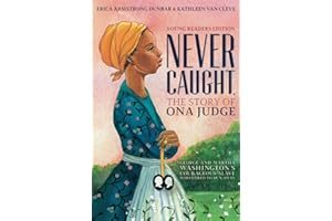 Never Caught, the Story of Ona Judge: George and Martha Washington's Courageous Slave Who Dared to Run Away; Young Readers Edition