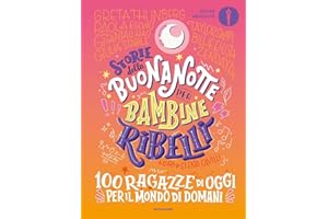 Storie della buonanotte per bambine ribelli. 100 ragazze di oggi per il mondo di domani