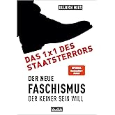 Das 1x1 des Staatsterrors: Der Neue Faschismus, der keiner sein will
