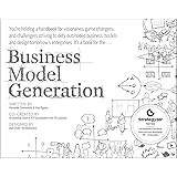 Business model generation: a handbook for visionaries, game changers, and challengers
