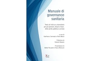 Manuale di governance sanitaria: Testo ad indirizzo universitario per gli operatori, attuali e futuri, della sanità pubblica e privata
