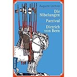 Die Nibelungen - Parzival - Dietrich von Bern: Die meistgelesenen Sagen des Mittelalters