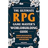 The Ultimate RPG Game Master's Worldbuilding Guide: Prompts and Activities to Create and Customize Your Own Game World (Ultim