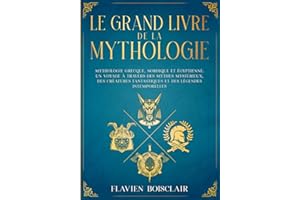 Le Grand Livre de la Mythologie - 3 Livres en 1 - Mythologie Grecque, Nordique et Égyptienne. Un Voyage à Travers des Mythes Mystérieux, des Créatures Fantastiques et des Légendes Intemporelles