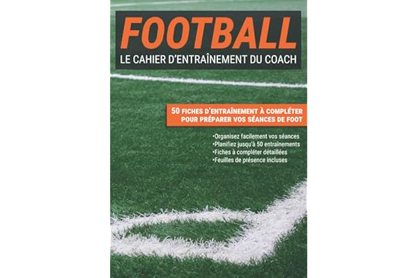 Le Cahier d'Entraînement du Coach de Football: Fiche à Compléter Pour Programmer Vos Séances et Exercices de Foot