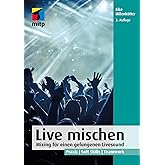 Live mischen: Mixing für einen gelungenen Livesound. Praxis | Soft Skills | Teamwork (mitp Audio)