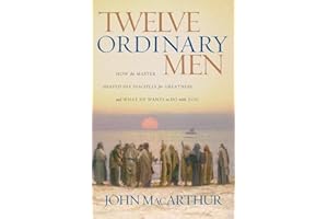 Twelve Ordinary Men: How the Master Shaped His Disciples for Greatness, and What He Wants to Do with You