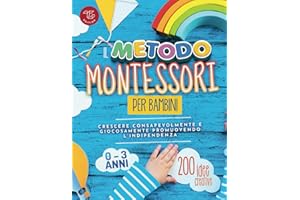 Il Metodo Montessori per Bambini da 0 a 3 anni: 200 idee creative per crescere consapevolmente e giocosamente promuovendo l’indipendenza: 1