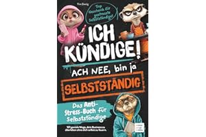 Ich kündige! Ach nee, bin ja selbständig - Das Anti-Stress-Buch für Selbständige | 101 geniale Wege, dein Business zu überleben ohne dich selbst zu feuern. Top Geschenk für gestresste Selbständige!