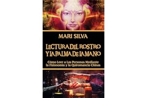 Lectura del rostro y la palma de la mano: Cómo leer a las personas mediante la fisionomía y la quiromancia chinas