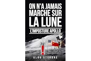 ON N'A JAMAIS MARCHE SUR LA LUNE: L'IMPOSTURE APOLLO
