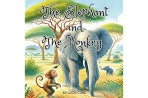 The Elephant and the Monkey: Jungle Journeys: The Tale of a Baby Elephant and His Mischievous Monkey Friend.