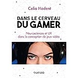 Dans le cerveau du gamer - Neurosciences et UX dans la conception de jeux vidéo: Neurosciences et UX dans la conception de je