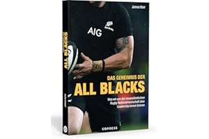 Das Geheimnis der All Blacks. Rugby und Leadership: Was wir vom Erfolgsrezept der New Zealand Rugby Nationalmannschaft lernen können. Tipps für Führungsverhalten und Mitarbeitermotivation
