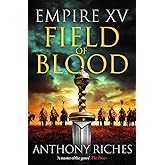 Empire XV: Field of Blood: The thrilling continuation of the Sunday Times bestselling Roman historical adventure series (Empi