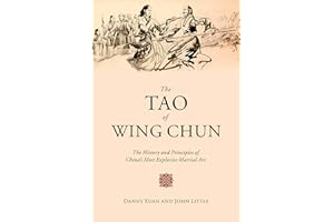 The Tao of Wing Chun: The History and Principles of China's Most Explosive Martial Art