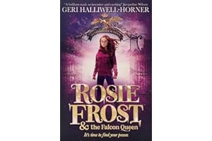 Rosie Frost and the Falcon Queen: An exhilarating novel filled with mystery, history and girl power by music icon Geri Halliwell-Horner