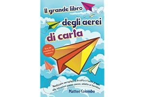 Il grande libro degli aerei di carta: Come realizzare aeroplanini di carta - Istruzioni passo dopo passo adatte ai bambini - Con 24 modellini da costruire