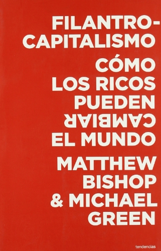 Filantrocapitalismo: Cómo los ricos pueden salvar el mundo (Tendencias)