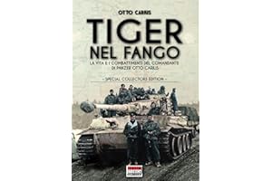 Tiger nel fango: La vita e i combattimenti del comandante di Panzer Otto Carius (special collectors edition)