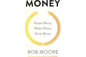 Money: Know More, Make More, Give More: Learn how to make more money and transform your life