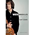 White Knuckles: The Life and Music of Gary Moore