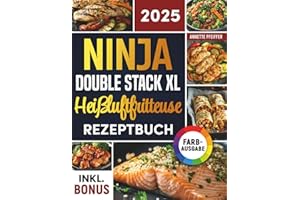 Das Ninja Double Stack XL Heißluftfritteuse Rezeptbuch: Schnelle, schmackhafte und einfache Rezepte für Ihren Ninja Airfryer | ideal auch für Familien | inkl. Nährwertangaben & Bonus