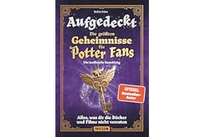 Aufgedeckt – Die größten Geheimnisse für Potter-Fans: Die inoffizielle Sammlung: Alles, was dir die Bücher und Filme nicht verraten | Mit vielen Illustrationen | Das Geschenk für Harry-Potter-Fans
