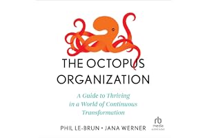 The Octopus Organization: A Guide to Thriving in a World of Continuous Transformation