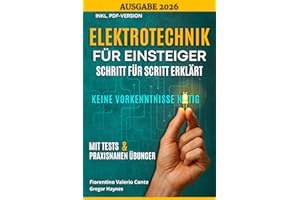 Elektrotechnik für Einsteiger – Schritt für Schritt erklärt: Die wichtigsten Grundlagen ohne Vorkenntnisse mit Praxisbeispielen verstehen und anwenden – ideal für Anfänger, Schüler und Technikfans.