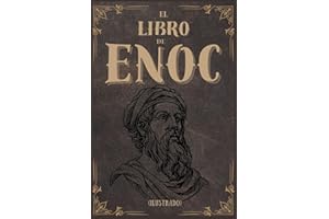 El libro de Enoc (Ilustrado): Traducción al español del antiguo manuscrito completo de Enoc etíope: descubra historias no contadas de los vigilantes, los gigantes, los ángeles caídos y los nefilim