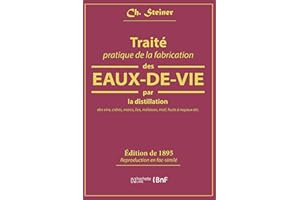 Traité pratique de la fabrication des eaux-de-vie par la distillation des vins: cidres, marcs, lies, mélasses, miel, fruits à noyaux