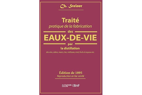 Traité pratique de la fabrication des eaux-de-vie par la distillation des vins: cidres, marcs, lies, mélasses, miel, fruits à noyaux