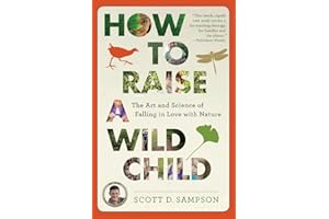 How to Raise a Wild Child: The Art and Science of Falling in Love with Nature
