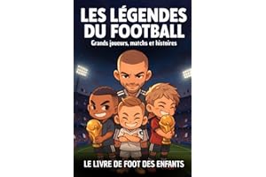 Le livre de foot des enfants : Les légendes du football - Grands joueurs, matchs, équipes, anecdotes et histoires: Idée cadeau garçon 8 10 12 14 ans