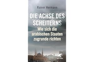 Die Achse des Scheiterns: Wie sich die arabischen Staaten zugrunde richten