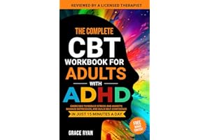 The Complete CBT Workbook for Adults with ADHD: Exercises to Reduce Stress and Anxiety, Manage Depression, and Build Self-Confidence in Just 15 Minutes a Day