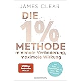 Die 1%-Methode – Minimale Veränderung, maximale Wirkung: Mit kleinen Gewohnheiten jedes Ziel erreichen - Mit Micro Habits zum