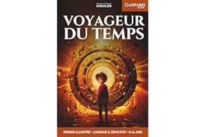 Gaspard, 10 ans, voyageur du temps: Une aventure fantastique à travers les âges, illustrée, éducative et ludique, pour les 6-11 ans ! Préhistoire - Renaissance - Égypte antique - Japon féodal