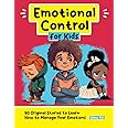 Emotional Control for Kids: 50 Original Stories to Learn How to Manage Your Emotions (Personal Development for Children)