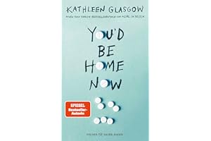 You'd be Home Now: Der neue bewegende Jugendroman von BookTok-Autorin Kathleen Glasgow